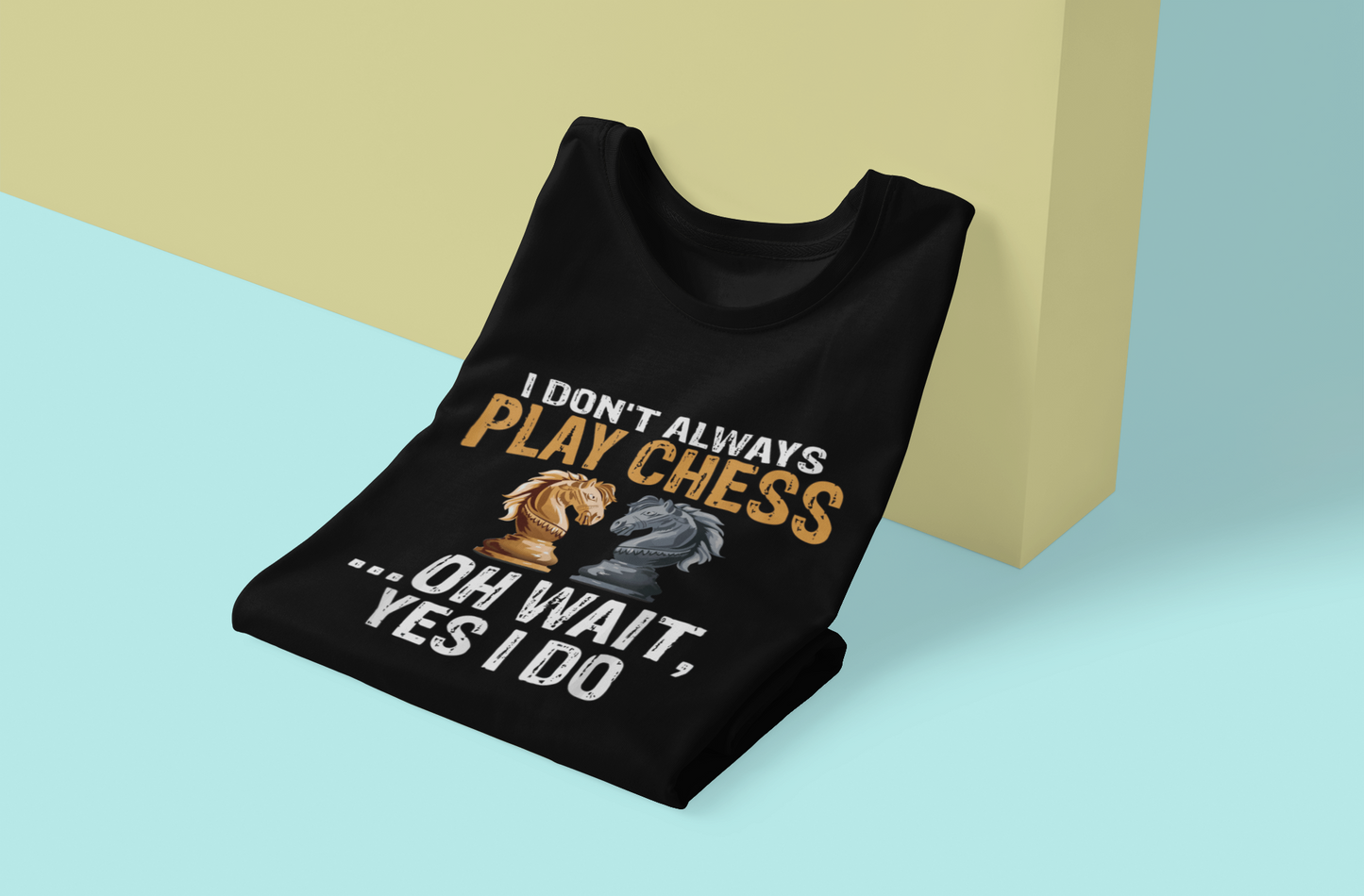 Don’t Always Play Chess… Oh Wait, Yes I Do  Unisex Stretch T-shirt