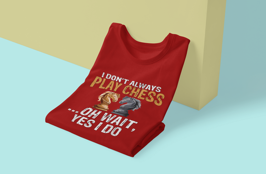 Don’t Always Play Chess… Oh Wait, Yes I Do  Unisex Stretch T-shirt