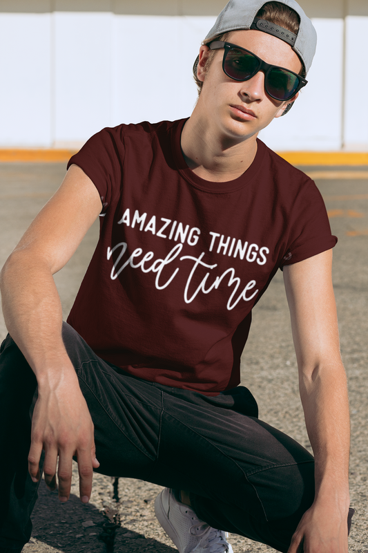 Amazing Things Need Time Unisex Supima Motivational T-Shirt